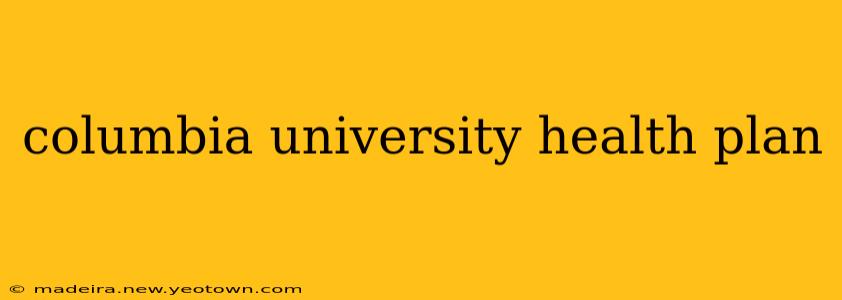 columbia university health plan