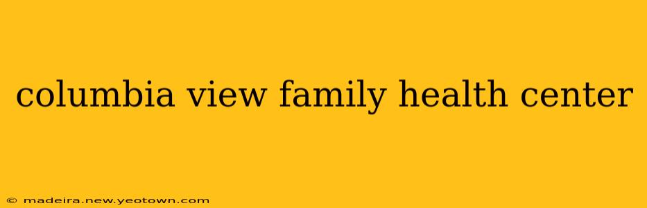columbia view family health center