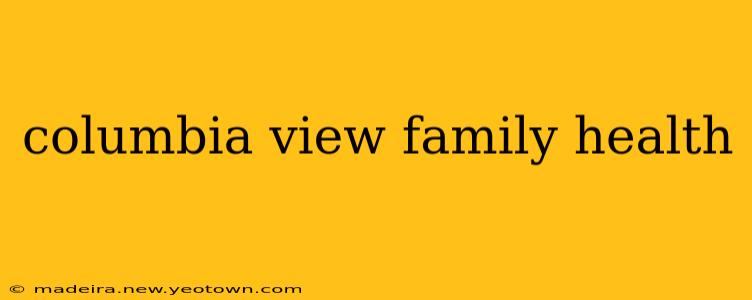 columbia view family health