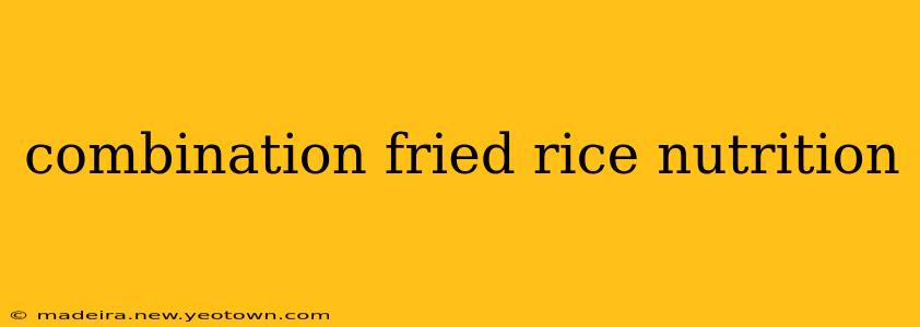 combination fried rice nutrition