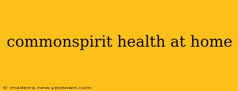 commonspirit health at home