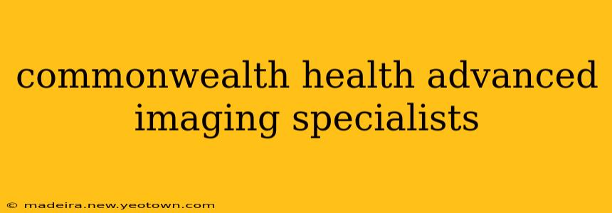 commonwealth health advanced imaging specialists