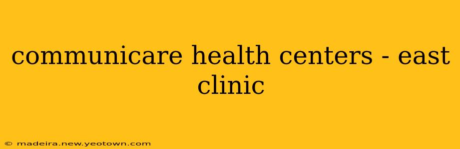 communicare health centers - east clinic