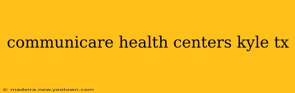 communicare health centers kyle tx