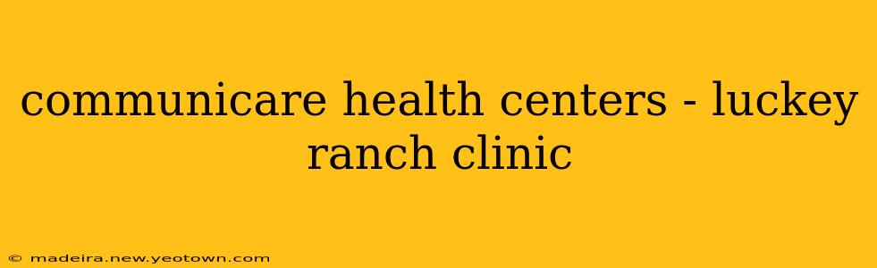 communicare health centers - luckey ranch clinic