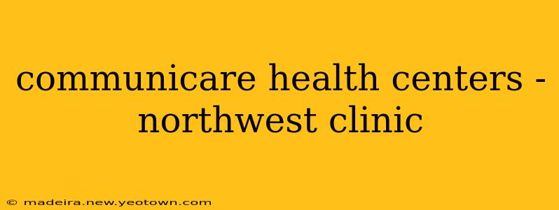 communicare health centers - northwest clinic
