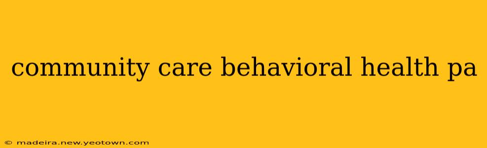 community care behavioral health pa