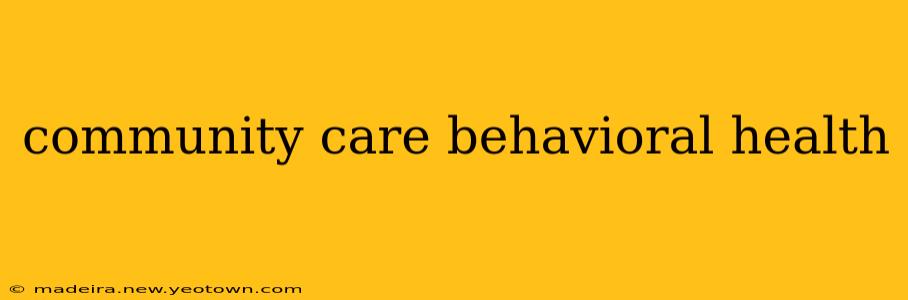 community care behavioral health