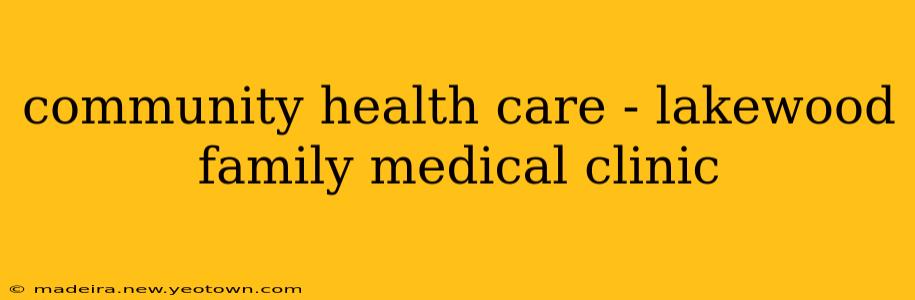 community health care - lakewood family medical clinic
