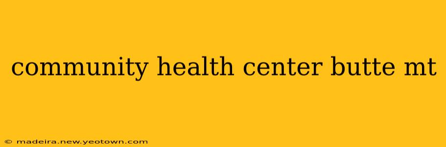 community health center butte mt