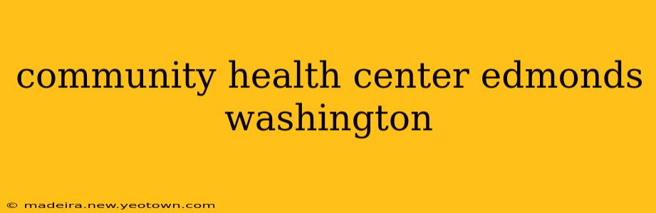 community health center edmonds washington