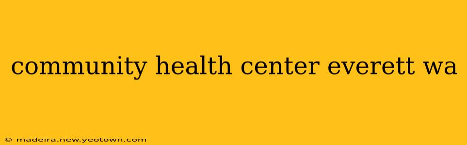community health center everett wa