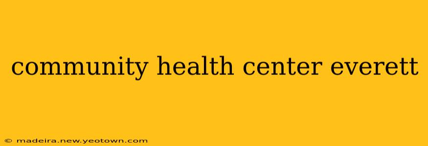 community health center everett