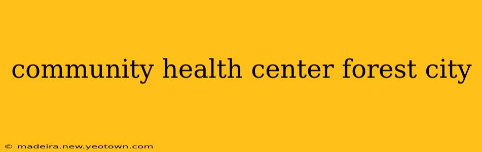 community health center forest city