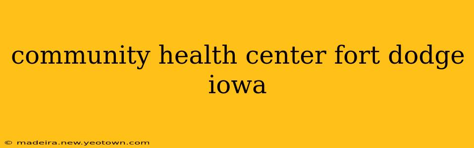 community health center fort dodge iowa