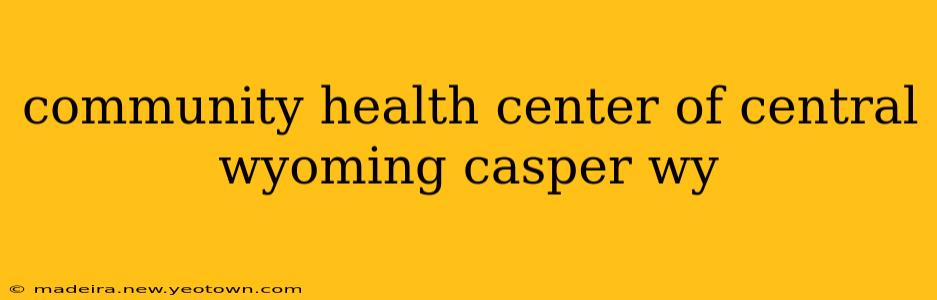 community health center of central wyoming casper wy