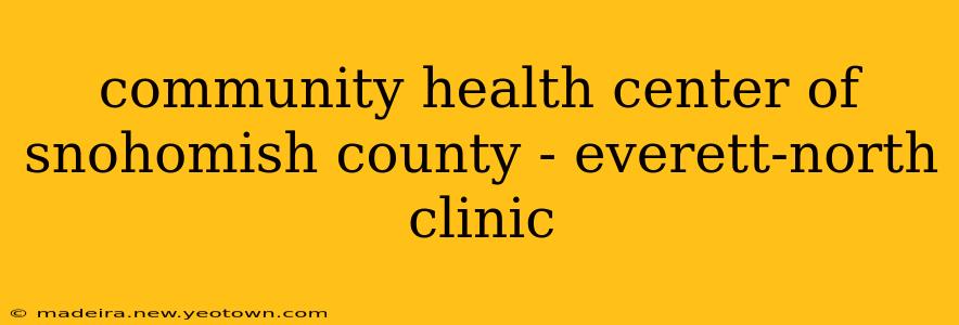 community health center of snohomish county - everett-north clinic