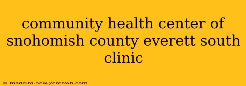 community health center of snohomish county everett south clinic