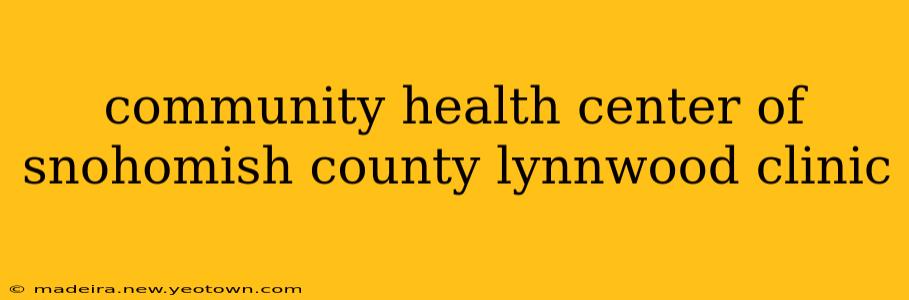 community health center of snohomish county lynnwood clinic