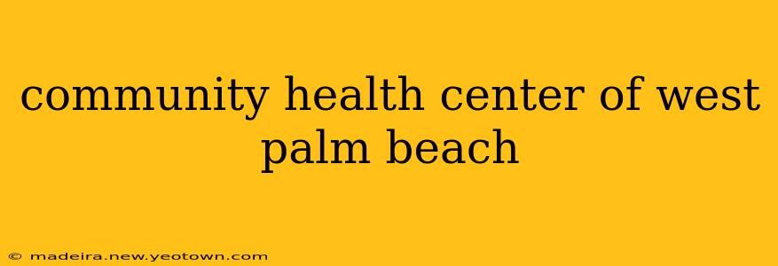 community health center of west palm beach