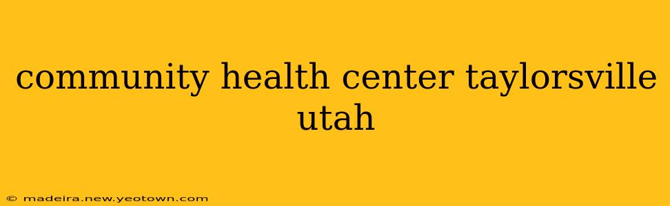 community health center taylorsville utah