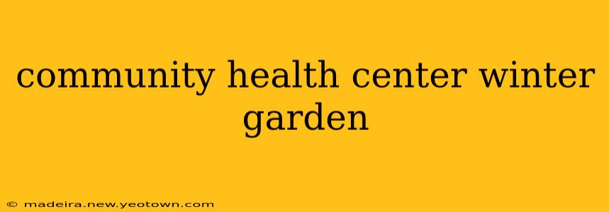 community health center winter garden