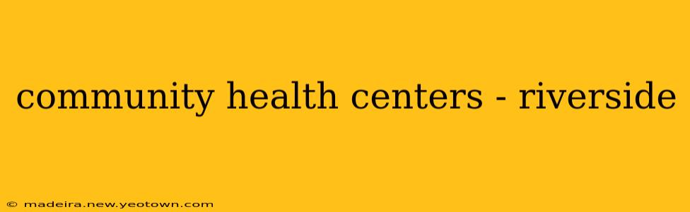 community health centers - riverside