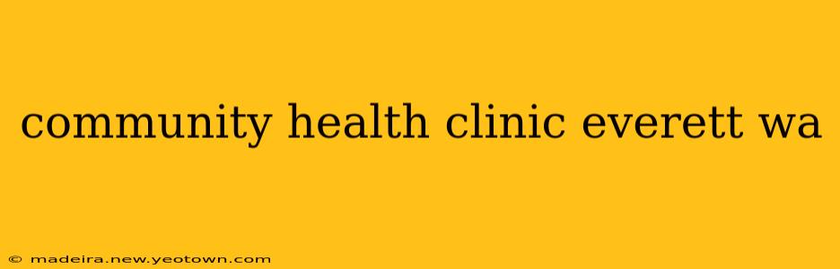 community health clinic everett wa
