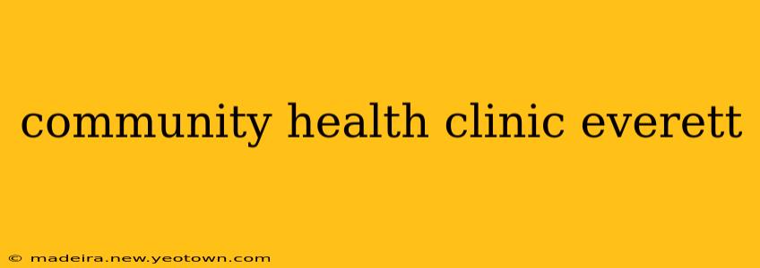 community health clinic everett