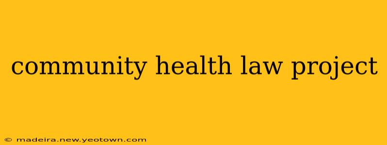community health law project