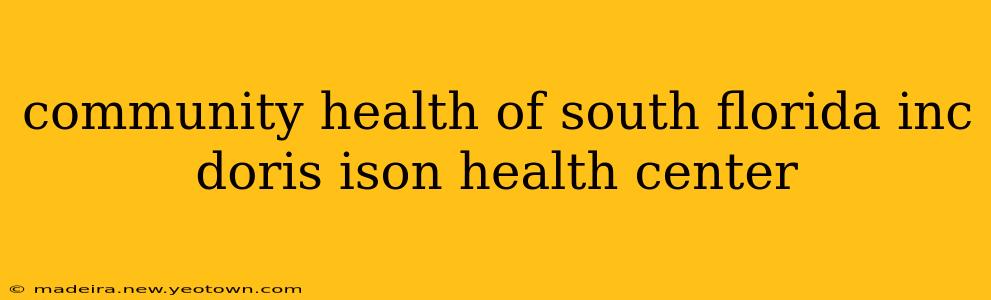 community health of south florida inc doris ison health center