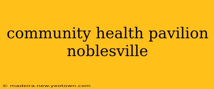 community health pavilion noblesville