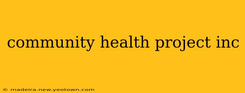community health project inc