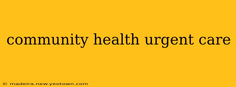 community health urgent care