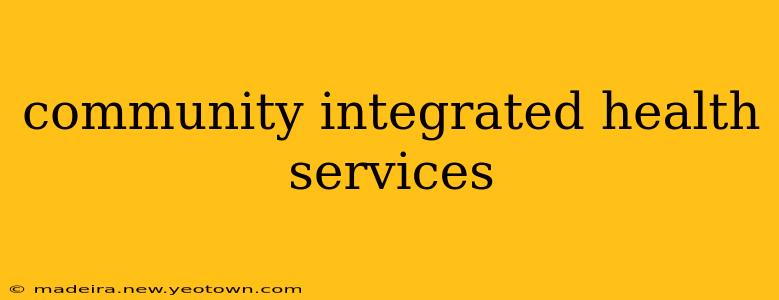 community integrated health services