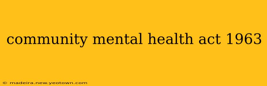 community mental health act 1963