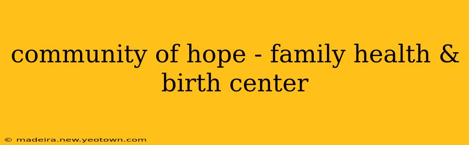 community of hope - family health & birth center