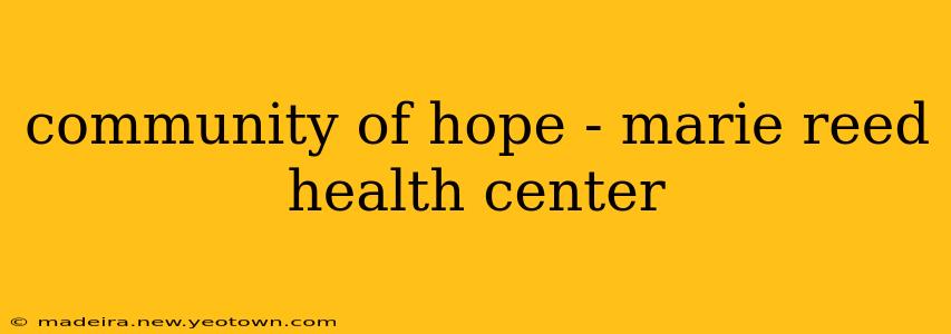 community of hope - marie reed health center