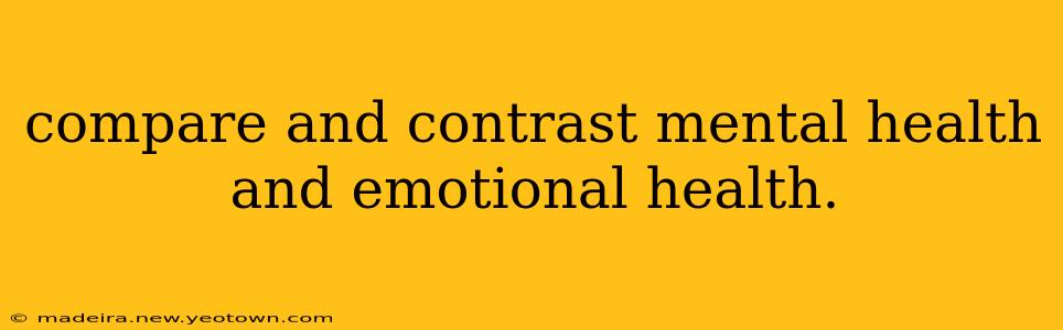 compare and contrast mental health and emotional health.