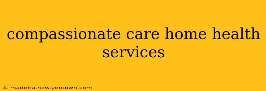 compassionate care home health services