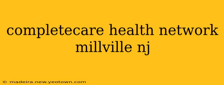 completecare health network millville nj