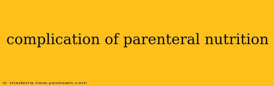 complication of parenteral nutrition