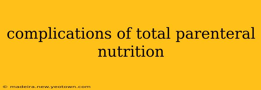 complications of total parenteral nutrition