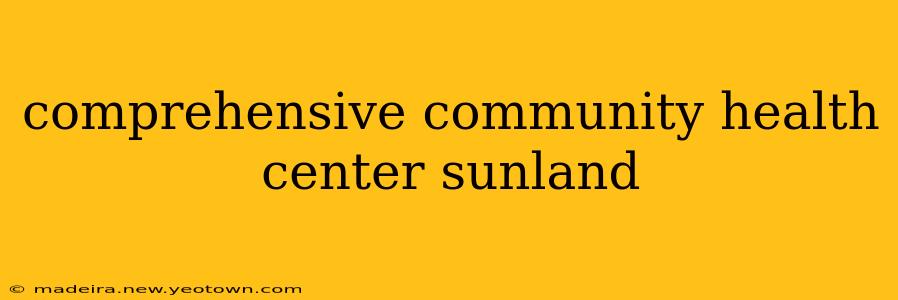 comprehensive community health center sunland