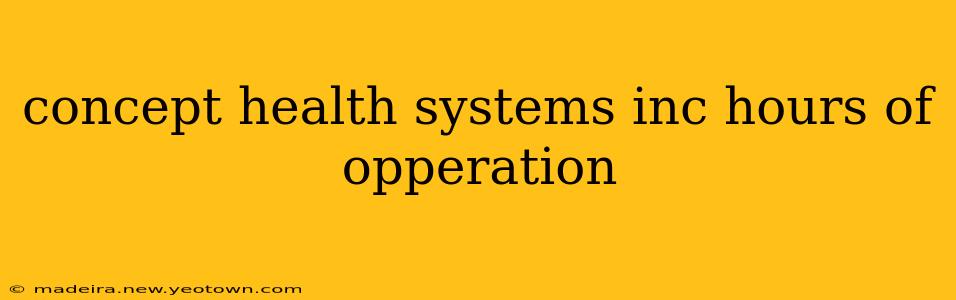 concept health systems inc hours of opperation