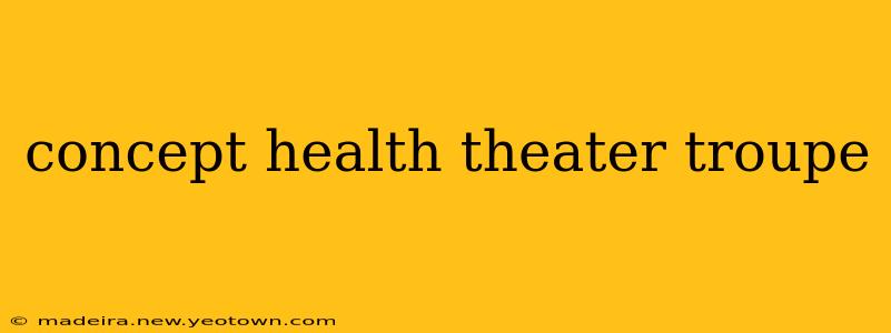 concept health theater troupe