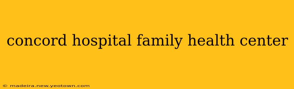 concord hospital family health center