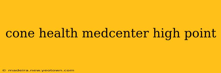 cone health medcenter high point