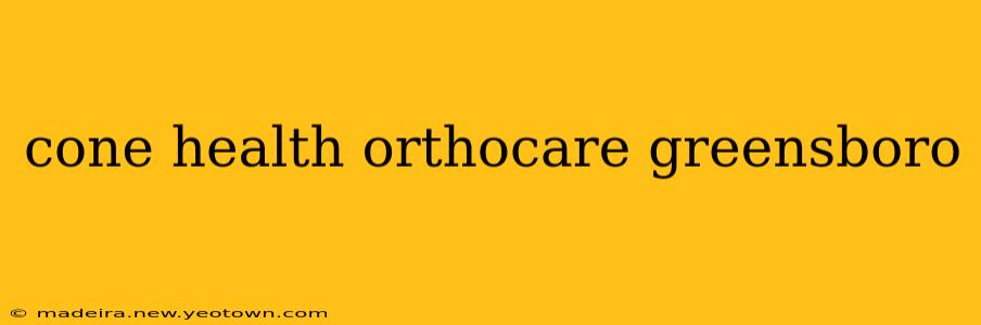 cone health orthocare greensboro