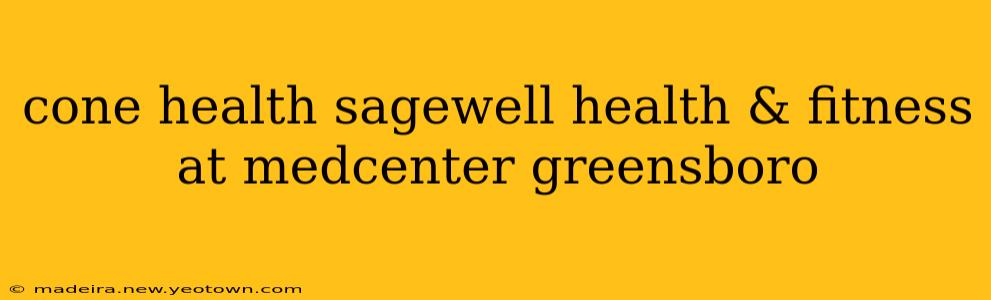 cone health sagewell health & fitness at medcenter greensboro